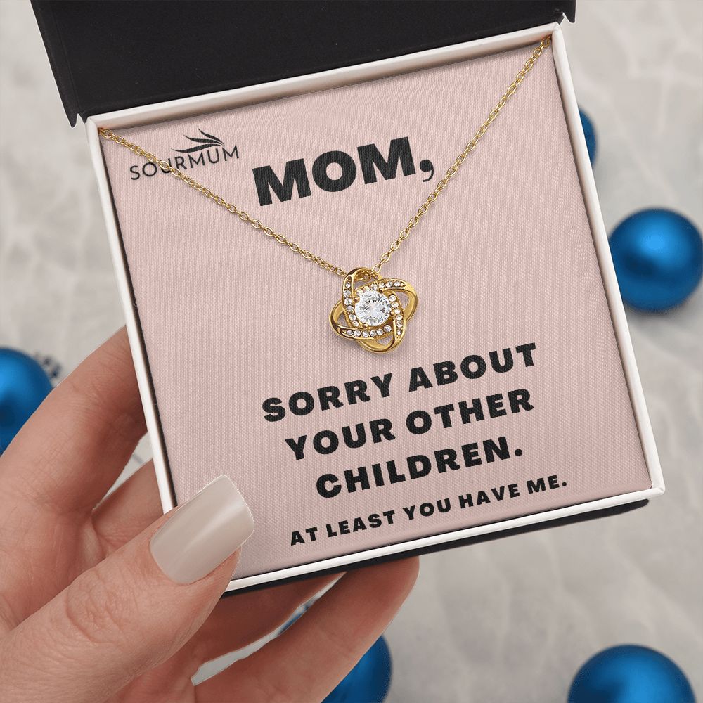 Mom , Sorry About Your Other Children /  Love Knot Necklace