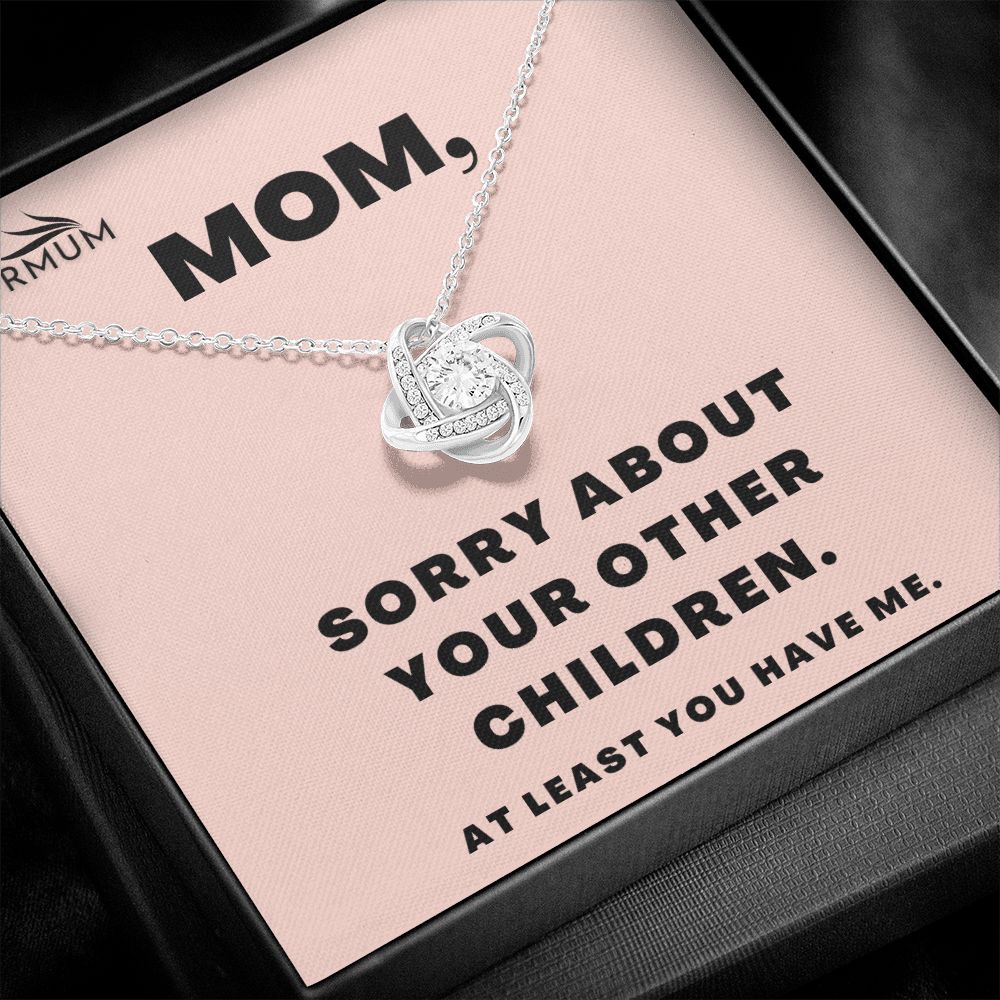 Mom , Sorry About Your Other Children /  Love Knot Necklace