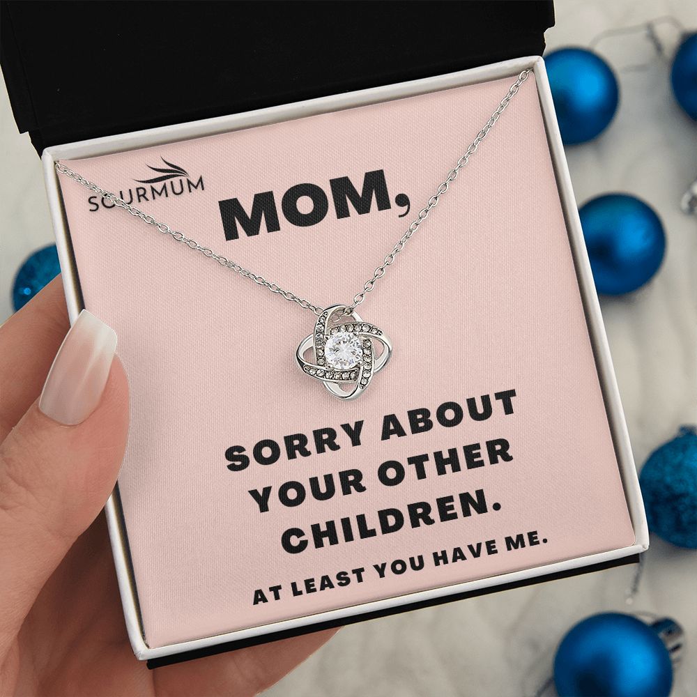 Mom , Sorry About Your Other Children /  Love Knot Necklace